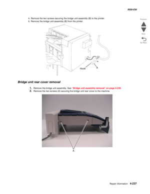 Page 671Repair information 4-237
  5058-030
Go Back Previous
Next
4. Remove the two screws securing the bridge unit assembly (B) to the printer.
5. Remove the bridge unit assembly (B) from the printer. 
Bridge unit rear cover removal
1.Remove the bridge unit assembly. See “Bridge unit assembly removal” on page 4-236.
2.Remove the two screws (A) securing the bridge unit rear cover to the machine. 