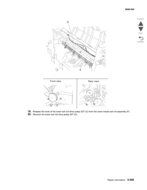 Page 729Repair information 4-295
  5058-030
Go Back Previous
Next
19.Release the hook of the lower exit roll drive pulley 20T (C) from the lower media exit roll assembly (F).
20.Remove the lower exit roll drive pulley 20T (C).
D
E
Front view
Rear view 