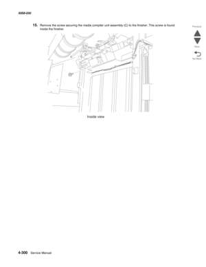 Page 7344-300  Service Manual 5058-030  
Go Back Previous
Next
15.Remove the screw securing the media compiler unit assembly (C) to the finisher. This screw is found 
inside the finisher.
Inside view 
