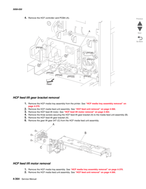 Page 7984-364  Service Manual 5058-030  
Go Back Previous
Next
4.Remove the HCF controller card PCBA (A). 
HCF feed lift gear bracket removal 
1.Remove the HCF media tray assembly from the printer. See “HCF media tray assembly removal” on 
page 4-370.
2.Remove the HCF media feed unit assembly. See “HCF feed unit removal” on page 4-366.
3.Remove the HCF feed lift motor. See “HCF feed lift motor removal” on page 4-364.
4.Remove the three screws securing the HCF feed lift gear bracket (A) to the media feed unit...