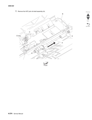 Page 8084-374  Service Manual 5058-030  
Go Back Previous
Next
7.Remove the HCF pick roll shaft assembly (A). 
B
D C
E-ring
A
Front 