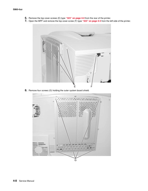 Page 224
4-8Ser vice Manual
5060-4
xx   
6.Remove the top cover screws (E) type “323” on page 4-4 from the rear of the printer.
7.Open the MPF and remove the top cover screw (F) type  “323” on page 4-4 from the left side of the printer.
8.Remove four screws (G) holding the outer system board shield. 