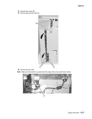 Page 233
Repair information4-17
  5060-4xx
4.Remove two screws (B).
5.Remove tabs (C) from slots (D).
6.Remove the rear cover. 
Note:   Make sure the toroid (E) is positioned at the edge of the inner system board shield. 