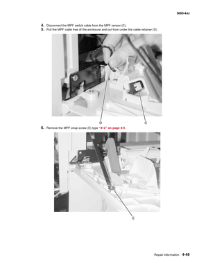 Page 265
Repair information4-49
  5060-4xx
4.Disconnect the MPF switch cable from the MPF sensor (C).
5.Pull the MPF cable free of the enclosure and out from under the cable retainer (D).
6.Remove the MPF strap screw (E) type  “412” on page 4-5. 