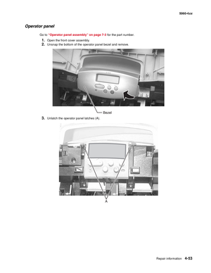 Page 269
Repair information4-53
  5060-4xx
Operator panel
Go to “Operator panel assembly” on page 7-3  for the part number.
1.Open the front cover assembly.
2.Unsnap the bottom of the operator panel bezel and remove.
3.Unlatch the operator panel latches (A). 