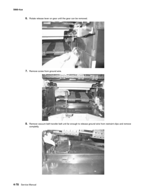 Page 294
4-78Service Manual
5060-4
xx   
6.Rotate release lever on gear until the gear can be removed.
7.Remove screw from ground wire.
8.Remove vacuum belt transfer belt unit far enough to release ground wire from restraint clips and remove 
completly. 