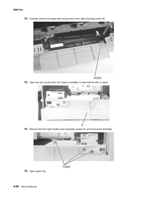 Page 298
4-82Service Manual
5060-4
xx   
12.Carefully remove the paper path access door cover right mounting screw (D).
13.Tape front jam access door (E) if tape is available, to help hold the door in place.
14.Remove the front right handle cover assembly screws (F) and remove the assembly.
15.Open paper tray. 