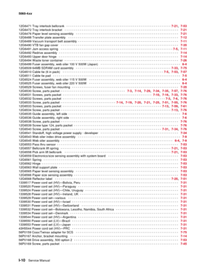 Page 452
I-10Service Manual
5060-4
xx   
12G6471 Tray interlock bellcrank
  - - - - - - - - - - - - - - - - - - - - - - - - - - - - - - - - - - - - - - - - - - - - - - - - - - - - - - -   7-21,  7-53
12G6472 Tray interlock bracket
  - - - - - - - - - - - - - - - - - - - - - - - - - - - - - - - - - - - - - - - - - - - - - - - - - - - - - - - - - - - -    7-21
12G6476 Paper level sensing assembly
  - - - - - - - - - - - - - - - - - - - - - - - - - - - - - - - - - - - - - - - - - - - - - - - - - - - - - -    7-21...