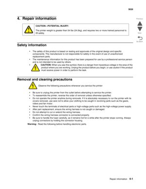 Page 223Repair information4-1
  5026
Go Back Previous
Next
4.  Repair information
Safety information
•The safety of this product is based on testing and approvals of the original design and specific 
components. The manufacturer is not responsible for safety in the event of use of unauthorized 
replacement parts. 
•The maintenance information for this product has been prepared for use by a professional service person 
and is not intended to be used by others.
•CAUTION: When you see this symbol, there is a danger...