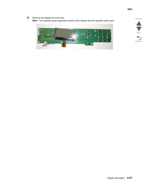 Page 249Repair information4-27
  5026
Go Back Previous
Next
9.Remove the display from the lens.
Note:  The operator panel assembly consist of the display and the operator panel card. 