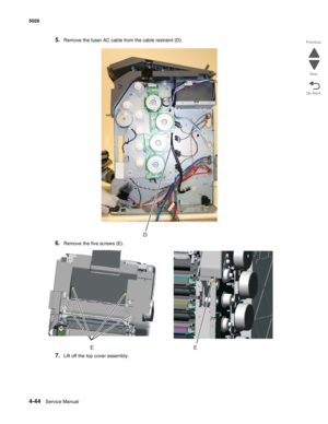 Page 2664-44Service Manual 5026  
Go Back Previous
Next
5.Remove the fuser AC cable from the cable restraint (D).
6.Remove the five screws (E).
7.Lift off the top cover assembly.
EE 