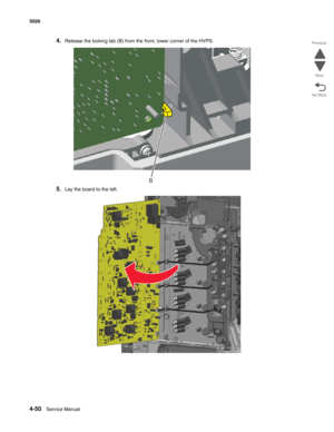 Page 2724-50Service Manual 5026  
Go Back Previous
Next
4.Release the locking tab (B) from the front, lower corner of the HVPS.
5.Lay the board to the left.
B 