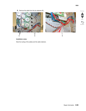 Page 287Repair information4-65
  5026
Go Back Previous
Next
4.Remove the cable from the six retainers (E).
Installation notes:
Note the routing of the cables and the cable retainers. 