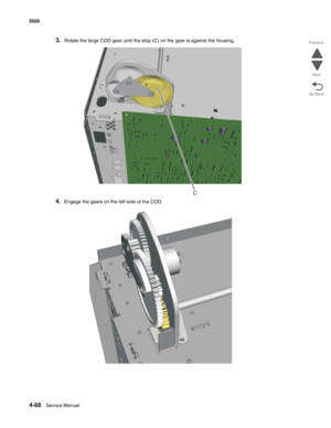 Page 2904-68Service Manual 5026  
Go Back Previous
Next
3.Rotate the large COD gear until the stop (C) on the gear is against the housing.
4.Engage the gears on the left side of the COD.
C 