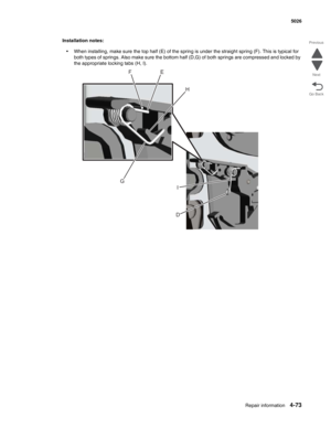 Page 295Repair information4-73
  5026
Go Back Previous
Next
Installation notes: 
•When installing, make sure the top half (E) of the spring is under the straight spring (F). This is typical for 
both types of springs. Also make sure the bottom half (D,G) of both springs are compressed and locked by 
the appropriate locking tabs (H, I).
GFE
H
DI 