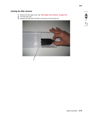 Page 297Repair information4-75
  5026
Go Back Previous
Next
Cooling fan filter removal
1.Remove the rear upper cover. See “Rear upper cover removal” on page 4-36.
2.Turn the cover over.
3.Squeeze the right side of the filter, and remove it from the tabs (A). 