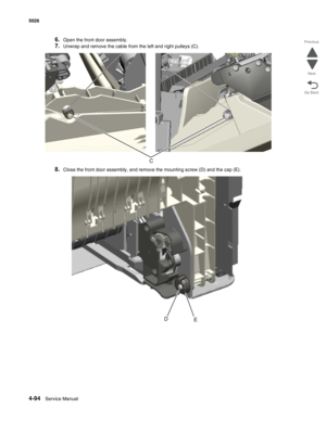 Page 3164-94Service Manual 5026  
Go Back Previous
Next
6.Open the front door assembly.
7.Unwrap and remove the cable from the left and right pulleys (C).
8.Close the front door assembly, and remove the mounting screw (D) and the cap (E). 