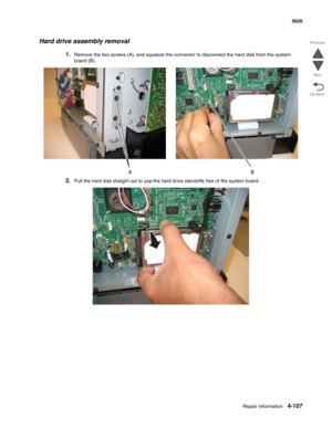 Page 329Repair information4-107
  5026
Go Back Previous
Next
Hard drive assembly removal
1.Remove the two screws (A), and squeeze the connector to disconnect the hard disk from the system 
board (B).
2.Pull the hard disk straight out to pop the hard drive standoffs free of the system board. 