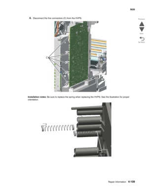 Page 331Repair information4-109
  5026
Go Back Previous
Next
4.Disconnect the five connectors (C) from the HVPS.
Installation notes: Be sure to replace the spring when replacing the HVPS. See the illustration for proper 
orientation.
C 