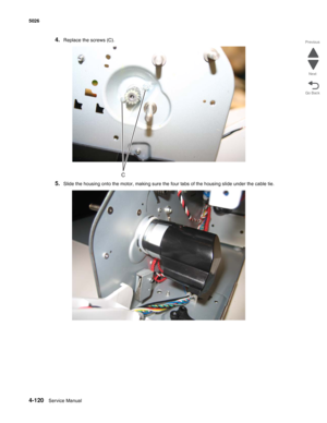 Page 3424-120Service Manual 5026  
Go Back Previous
Next
4.Replace the screws (C).
5.Slide the housing onto the motor, making sure the four tabs of the housing slide under the cable tie. 