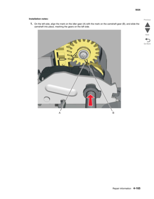 Page 387Repair information4-165
  5026
Go Back Previous
Next
Installation notes:
1.On the left side, align the mark on the idler gear (A) with the mark on the camshaft gear (B), and slide the 
camshaft into place, meshing the gears on the left side.
AB 