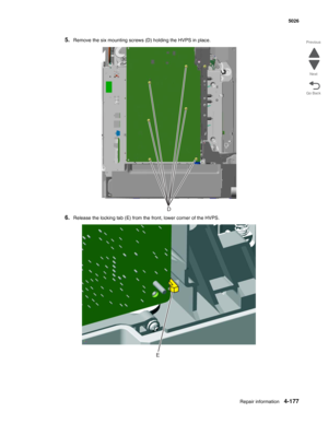Page 399Repair information4-177
  5026
Go Back Previous
Next
5.Remove the six mounting screws (D) holding the HVPS in place.
6.Release the locking tab (E) from the front, lower corner of the HVPS.
D
E 