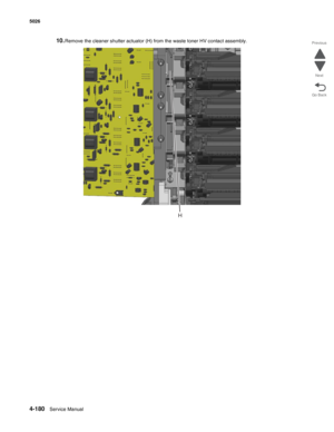 Page 4024-180Service Manual 5026  
Go Back Previous
Next
10.Remove the cleaner shutter actuator (H) from the waste toner HV contact assembly.
H 