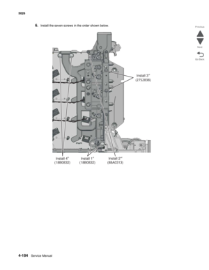 Page 4064-184Service Manual 5026  
Go Back Previous
Next
6.Install the seven screws in the order shown below.
Install 1
(18B0832)stInstall 2
(88A0313)ndInstall 4
(18B0832)th
Install 3
()rd
27S2838 