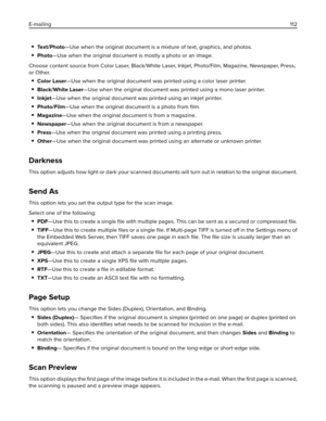 Page 112Te x t / P h o t o—Use when the original document is a mixture of text, graphics, and photos.
Photo—Use when the original document is mostly a photo or an image.
Choose content source from Color Laser,  B l a c k / W h i t e  L a s e r,  I n k j e t ,  P h o to/Film, Magazine, Newspaper, Press,
or Other.
Color Laser—Use when the original document was printed using a color laser printer.
Black/White Laser—Use when the original document was printed using a mono laser printer.
Inkjet—Use when the original...