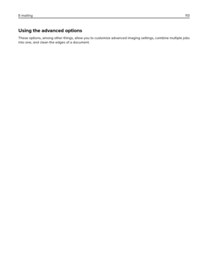 Page 113Using the advanced options
These options, among other things, allow you to customize advanced imaging settings, combine multiple jobs
into one, and clean the edges of a document. E-mailing113 