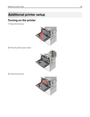 Page 26Additional printer setup
Turning on the printer
1Open the front door.
2Press the printer power switch.
3Close the front door.
Additional printer setup26 