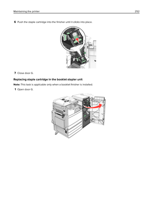 Page 2526Push the staple cartridge into the ﬁnisher until it clicks into place.
7Close door G.
Replacing staple cartridge in the booklet stapler unit
Note: This task is applicable only when a booklet ﬁnisher is installed.
1Open door G.
Maintaining the printer252 