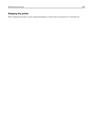 Page 259Shipping the printer
When shipping the printer, use the original packaging or call the place of purchase for a relocation kit. Maintaining the printer259 