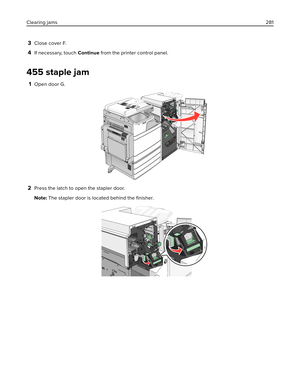 Page 2813Close cover F.
4If necessary, touch Continue from the printer control panel.
455 staple jam
1Open door G.
2Press the latch to open the stapler door.
Note: The stapler door is located behind the ﬁnisher.
Clearing jams281 