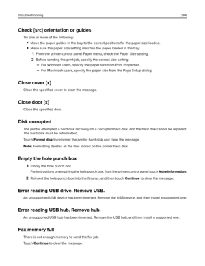 Page 286Check [src] orientation or guides
Try one or more of the following:
Move the paper guides in the tray to the correct positions for the paper size loaded.
Make sure the paper size setting matches the paper loaded in the tray:
1From the printer control panel Paper menu, check the Paper Size setting.
2Before sending the print job, specify the correct size setting:
–For Windows users, specify the paper size from Print Properties.
–For Macintosh users, specify the paper size from the Page Setup dialog.
Close...