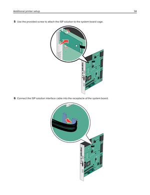 Page 345Use the provided screw to attach the ISP solution to the system board cage.
6Connect the ISP solution interface cable into the receptacle of the system board.
Additional printer setup34 