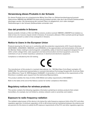 Page 343Verwendung dieses Produkts in der Schweiz
Für dieses Produkt muss ein schweizerischer Billing Tone Filter zur Zählzeichenübertragung (Lexmark
Teilenummer 14B5109 oder 80D1877) für jede Leitung installiert werden, über die in der Schweiz Zeitsteuertakte
übertragen werden. Die Verwendung des Lexmark Filters ist obligatorisch, da in allen analogen
Telefonleitungen in der Schweiz Zeitsteuertakte vorhanden sind.
Uso del prodotto in Svizzera
Questo prodotto richiede un ﬁltro toni Billing svizzero, (codice...