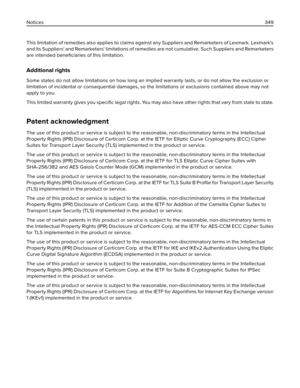 Page 349T his limitation  of re me d ie s als o applies to claims against any Suppliers and Remarketers of Lexmark. Lexmark's
and its Suppliers' and Remarketers' limitations of remedies are not cumulative. Such Suppliers and Remarketers
are intended beneﬁciaries of this limitation.
Additional rights
Some states do not allow limitations on how long an implied warranty lasts, or do not allow the exclusion or
limitation of incidental or consequential damages, so the limitations or exclusions contained...
