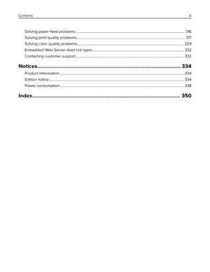 Page 6Solving paper feed problems....................................................................................................................... 316
Solving print quality problems...................................................................................................................... 317
Solving color quality problems.................................................................................................................... 329
Embedded Web Server does not...