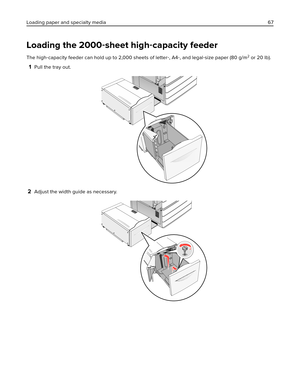 Page 67Loading the 2000‑sheet high‑capacity feeder
The high‑capacity feeder can hold up to 2,000 sheets of letter‑, A4‑, and legal‑size paper (80 g/m2 or 20 lb).
1Pull the tray out.
2Adjust the width guide as necessary.
Loading paper and specialty media 67 