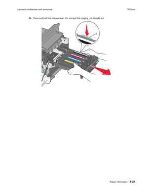 Page 213Repair information4-29
Lexmark confidential until announce7525xxx
6.Press and hold the release lever (B), and pull the imaging unit straight out. 