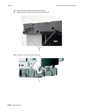 Page 2184-34Service Manual 7525xxxLexmark confidential until announce
8.Remove the AC receptacle from the left lower frame.
9.Remove the three screws (D) securing the left lower frame.
10.Remove the screw (E) on top of the frame. 