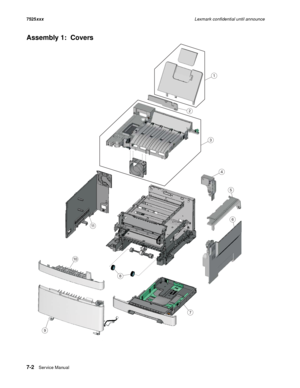 Page 2907-2Ser vice Manual 7525xxxLexmark confidential until announce
Assembly 1:  Covers
7
11
9
8
1
2
3
4
5
6
10 