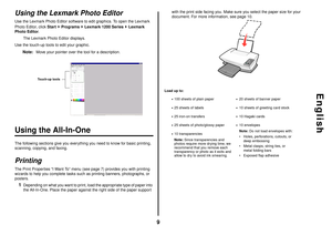 Page 99
English
Using the Lexmark Photo EditorUse the Lexmark Photo Editor software to edit graphics. To open the Lexmark 
Photo Editor, click Start Programs  Lexmark 1200 Series Lexmark 
Photo Editor. 
The Lexmark Photo Editor displays.
Use the touch-up tools to edit your graphic. 
Note:
Move your pointer over the tool for a description.
Using the All-In-OneThe following sections give you everything you need to know for basic printing, 
scanning, copying, and faxing. PrintingThe Print Properties “I Want To”...