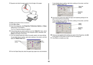 Page 1010
2
Squeeze and slide the paper guide to the left edge of the paper.
3
Make sure the All-In-One is turned on.
4
Click File  Print.
5
From Print dialog box, click Properties, Preferences, Options, or Setup 
(depending on the program). 
The Print Properties dialog box appears.
6
If the printing task you want to perform is on the “I Want To” menu, click it, 
and then follow the instructions on the computer screen; otherwise, click 
Close at the bottom of the menu.
7
From the Quality/Copies tab, select the...