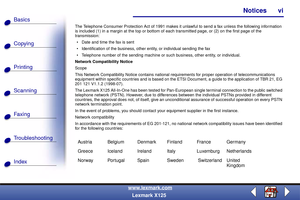 Page 6Copying
Printing
Scanning
Fax i ng
Troubleshooting Basics
Index
Notices vi
www.lexmark.com
Lexmark X125
The Telephone Consumer Protection Act of 1991 makes it unlawful to send a fax unless the following information 
is included (1) in a margin at the top or bottom of each transmitted page, or (2) on the first page of the 
transmission:
 Date and time the fax is sent
 Identification of the business, other entity, or individual sending the fax
 Telephone number of the sending machine or such business,...