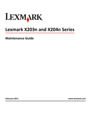 Page 1Lexmark X203n and X204n Series
Maintenance Guide
February 2011 www.lexmark.com 