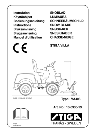 Page 1TRANÅS - SWEDEN
SNÖBLAD
LUMIAURA
SCHNEERÄUMSCHILD 
SNOW BLADE
SNØSKJÆR
SNESKRABER
CHASSE-NEIGE
STIGA VILLA
Instruktion
Käyttöohjeet
Bedienungsanleitung
Instructions
Bruksanvisning
Brugsanvisning
Manuel d’utilisation
Art. No:  13-0930-13
MADE IN FINLAND BY KOVAType:  VA408
10129
1319-1810-02 