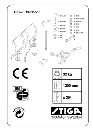 Page 2TRANÅS - SWEDEN
Art. No:  13-0930-13
2   M10x55 1   M16x40
1   M8x25
1   M8x30
2   M10x35
1   M8
1   M82   M10
1   M162   M10
8   33x10x6
2   M10
1 kg
4   10,5x30x2,5
4   8,4x17x1,6
32 kg
1200 mm
± 30º
geprüfte
Sicherheit
Testing & Certification
ITS
2    