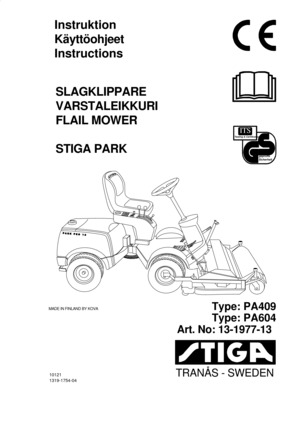 Page 1TRANÅS - SWEDENArt. No: 13-1977-13
MADE IN FINLAND BY KOVA
10121
1319-1754-04
Type: PA409
Type: PA604
Instruktion
Käyttöohjeet
Instructions
SLAGKLIPPARE
VARSTALEIKKURI
FLAIL MOWER
STIGA PARK
geprüfte
Sicherheit
Testing & CertificationITS 